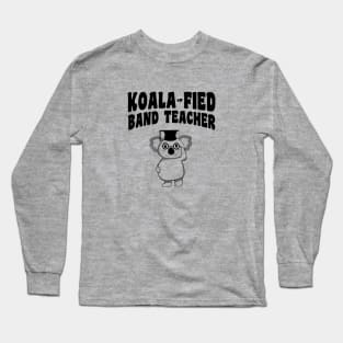 Koala-fied Band Teacher Long Sleeve T-Shirt